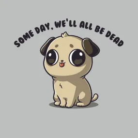 Some Day, We'll All Be Dead